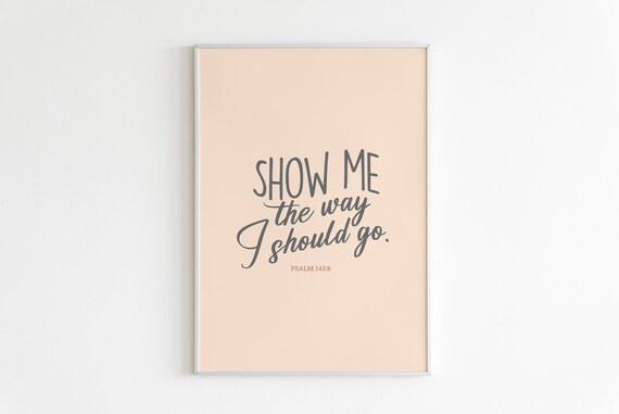Psalm 1438 Show Me The Way I Should Go Art Bible Verse Print Scripture Wall Art Calligraphy