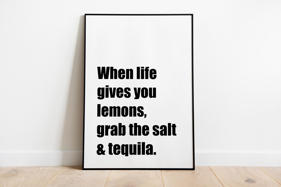 When Life Gives You Lemons Grab The Salt And Tequila Quote Poster