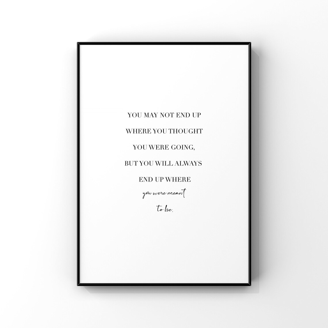 End Up Where You'Re Meant To Be Quote Art Print