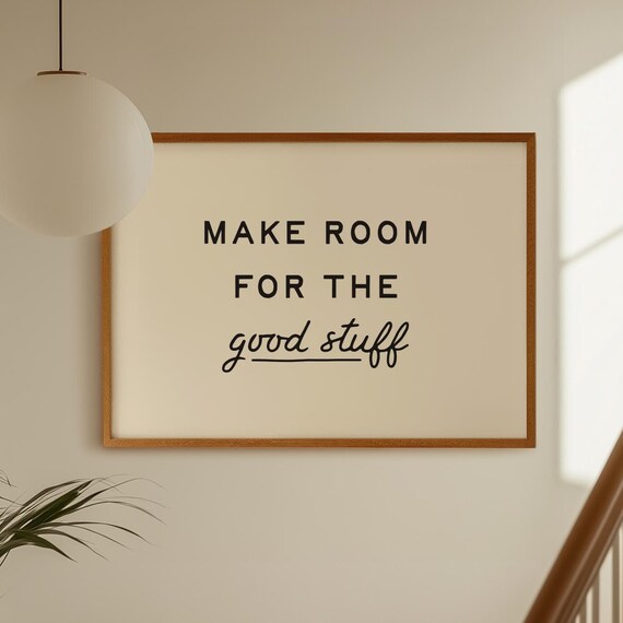 Make Room For The Good Stuff Poster Positive Quotes Print Affirmation