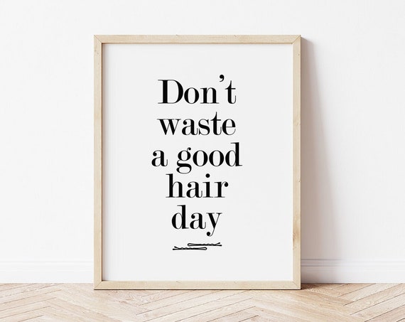Hairdressing Prints Hair Quotes Dont Waste A Good Hair Day Hair Stylist Gift Hair Salon Wall Art Hairdressing Quotes