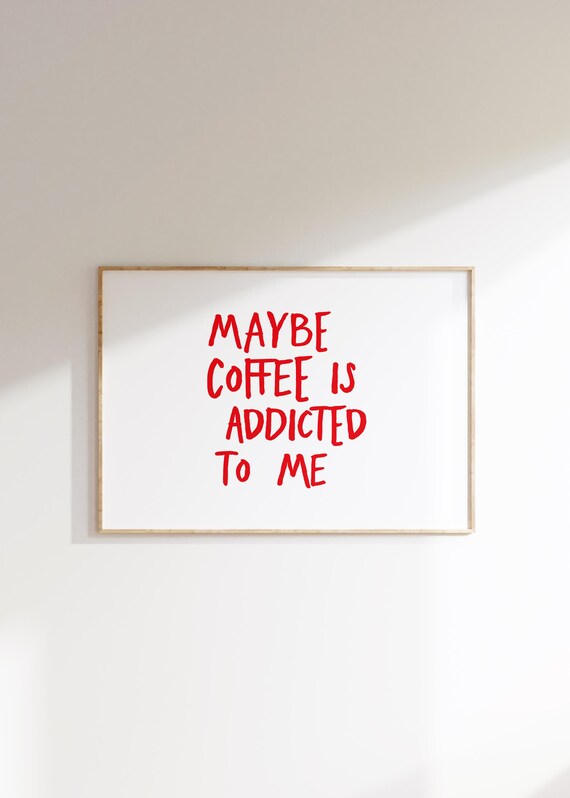 Maybe Coffee Is Addicted To Me Funny Red Quote Wall Art Gift