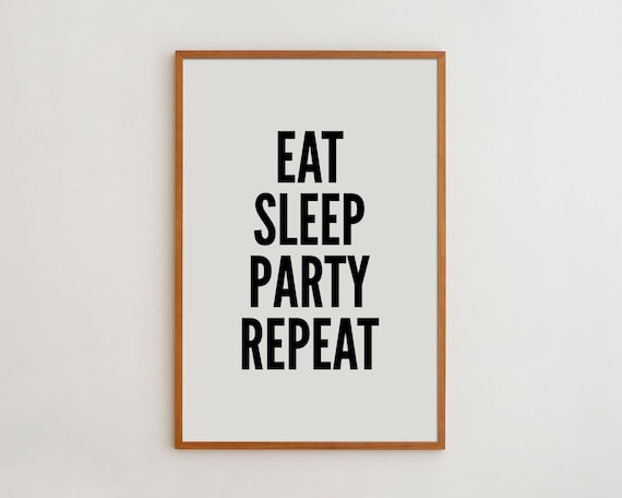Eat Sleep Party Repeat, Dorm Wall Art Print