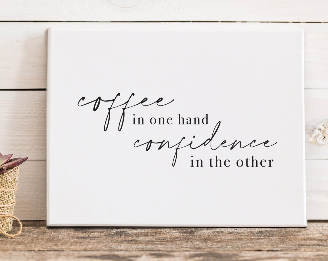Coffee In One Hand Confidence In The Other Poster