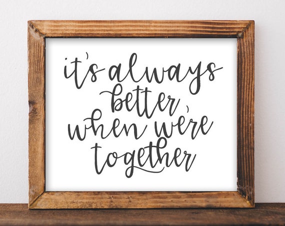Wall Art Farmhouse Decor Wedding Gift Diy Home Its Always Better When Were Together Printables Quotes Love