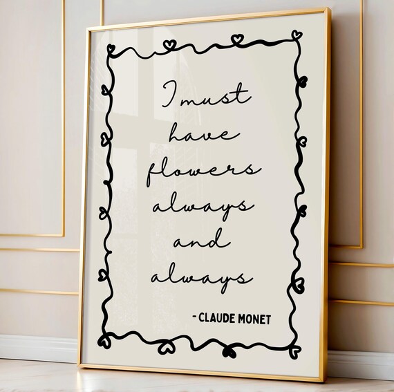 I Must Have Flowers Always And Always Art Print Claude Monet Wall Art Black Neutral Girly Bedroom Art Cute Home Decor Floral Dorm Decor