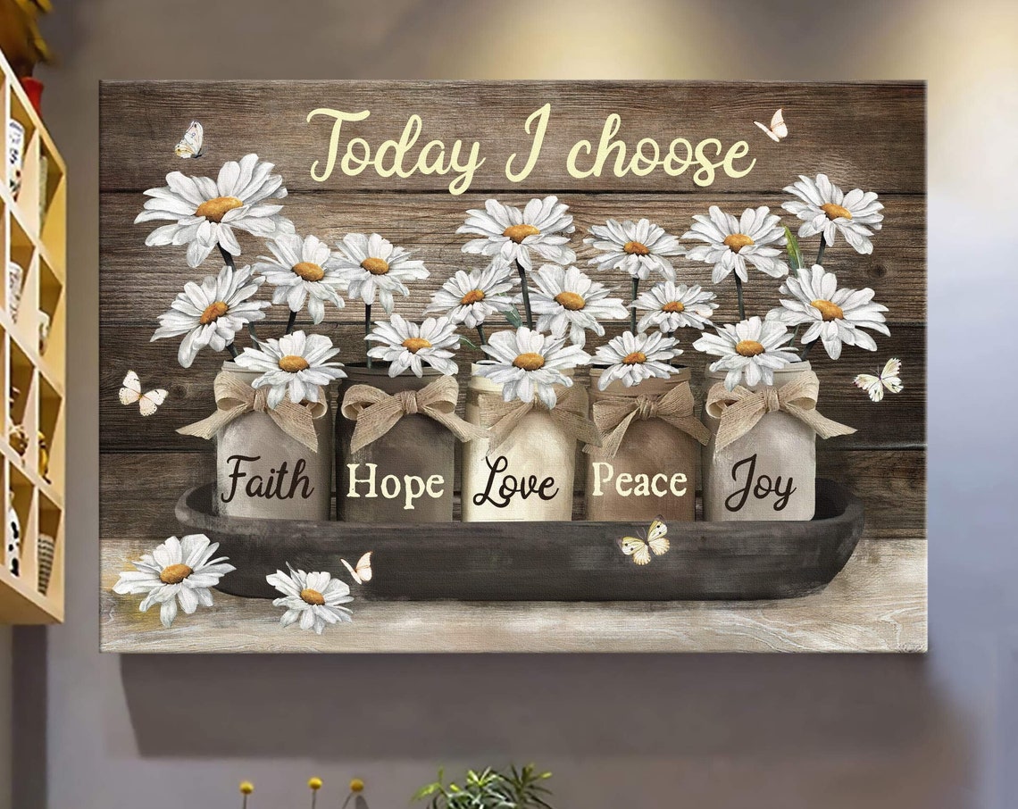 Today I Choose Faith Hope Love Peace Joy Daisy Mason Jar Poster - Image 4