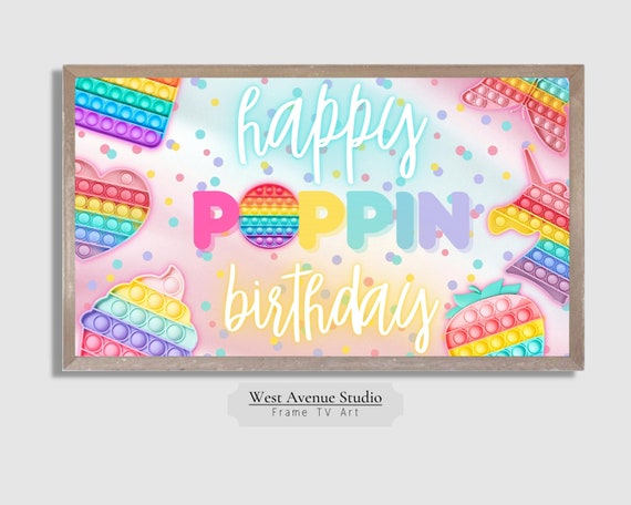 Frame Tv Art Happy Birthday Pop It Birthday Happy Poppin Birthday Birthday Party Decor Tv Art Instant 033