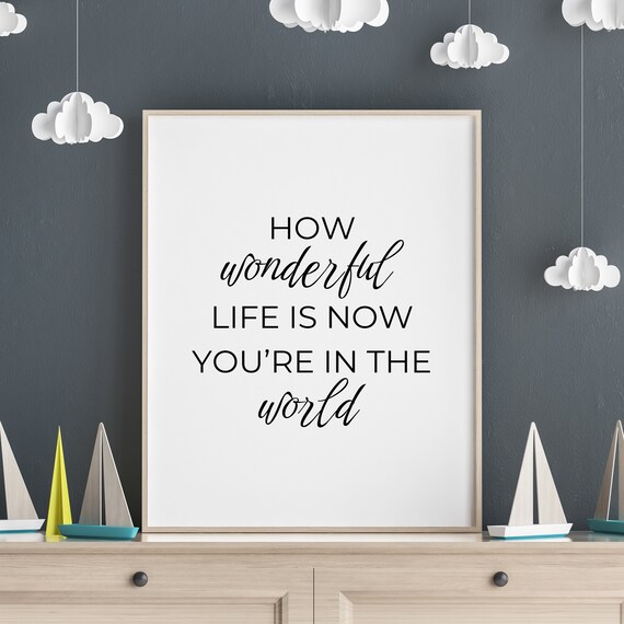 How Wonderful Life Is Now You Are In The World Newborn Gift Poster
