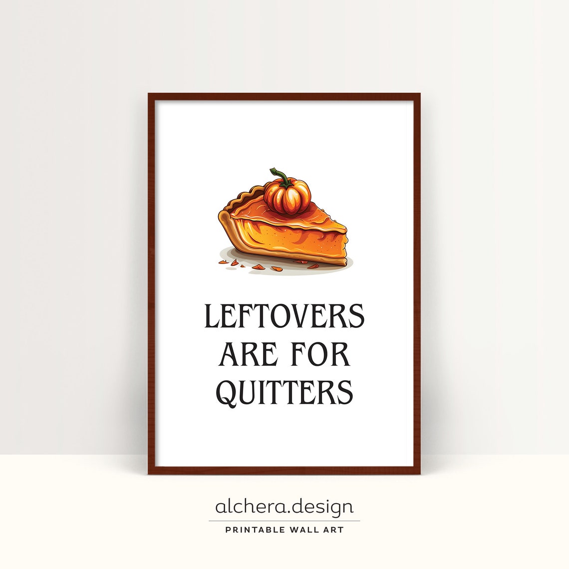 Leftovers Are For Quitters Pumpkin Pie Funny Thanksgiving Poster