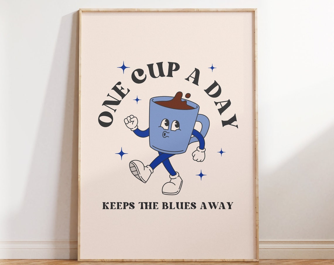 One Cup A Day Keeps The Blues Away Blue Coffee Mascot Kitchen Poster
