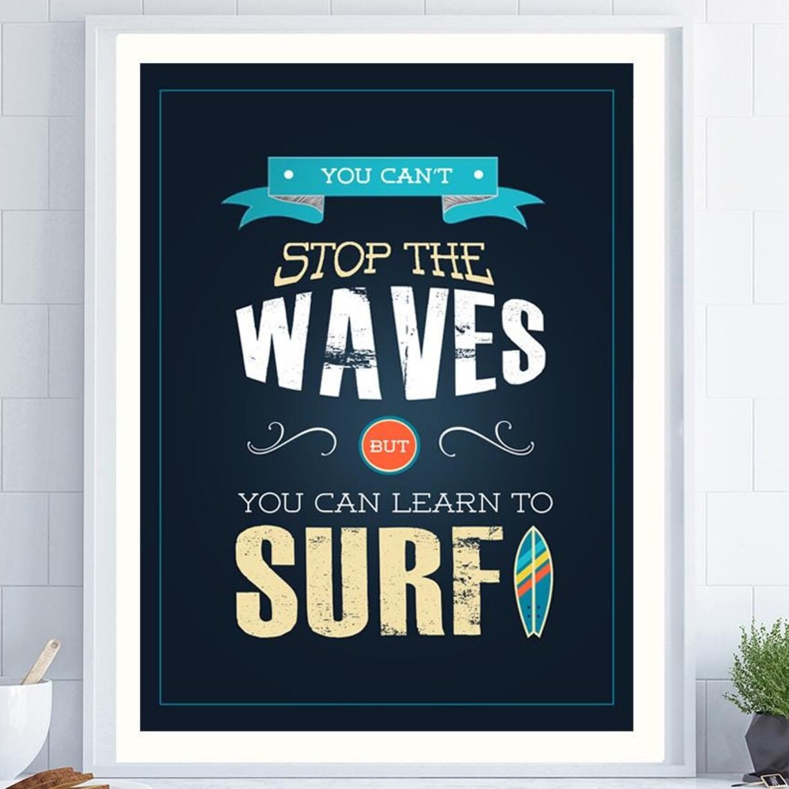 You Can't Stop The Waves Surf Quote Poster