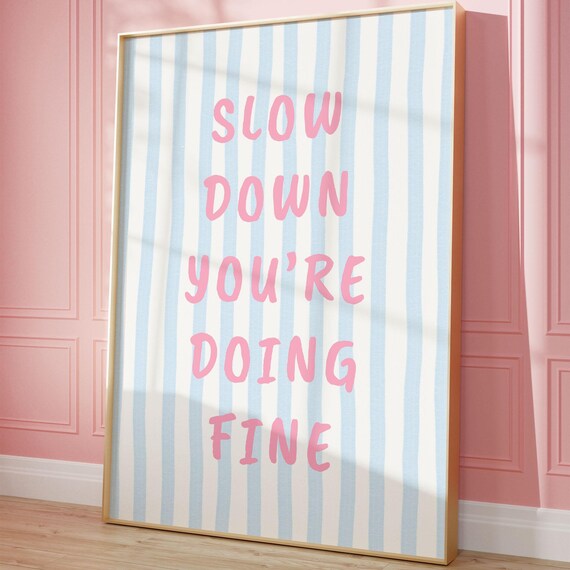 Slow Down Youre Doing Fine Print Blue Pink Trendy Wall Art College Dorm Decor Apartment Motivational Poster
