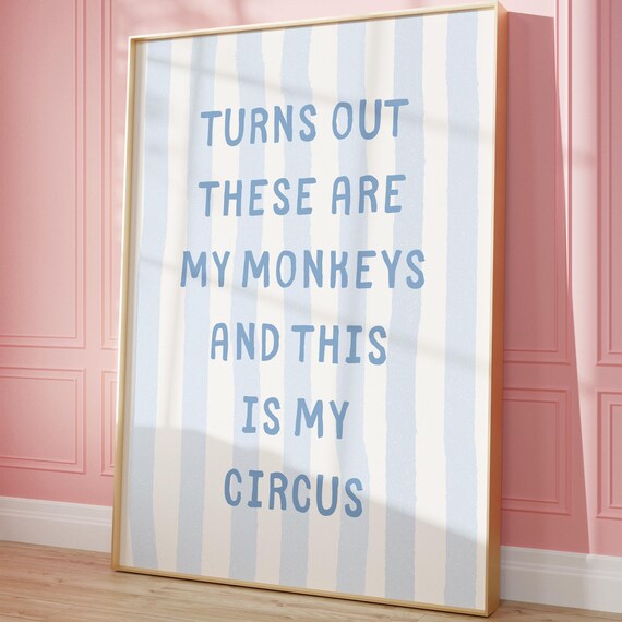 Turns Out These Are My Monkeys and This Is My Circus Quote Poster