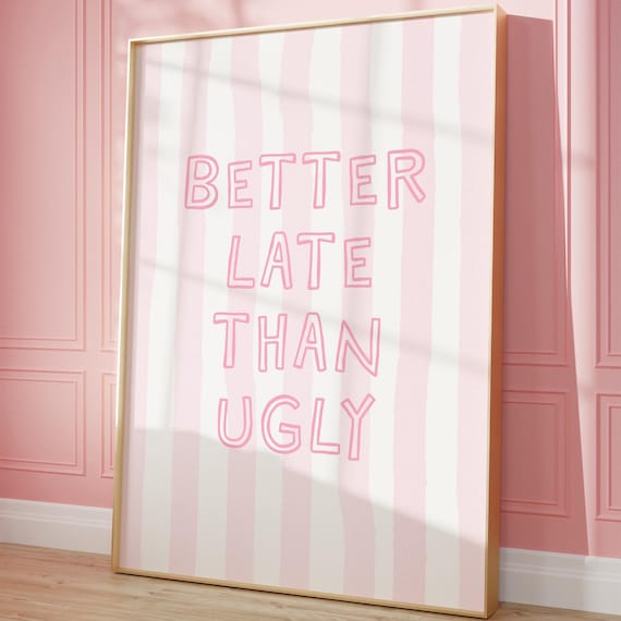 Better Late Than Ugly Pink Striped Funny Quote College Dorm Poster