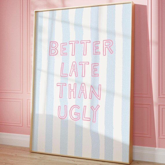 Better Late Than Ugly Pink And Blue Striped Funny Quote Poster