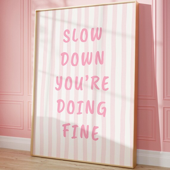 Slow Down Youre Doing Fine Print Pink Trendy Wall Art College Dorm Room Decor Apartment Motivational Poster