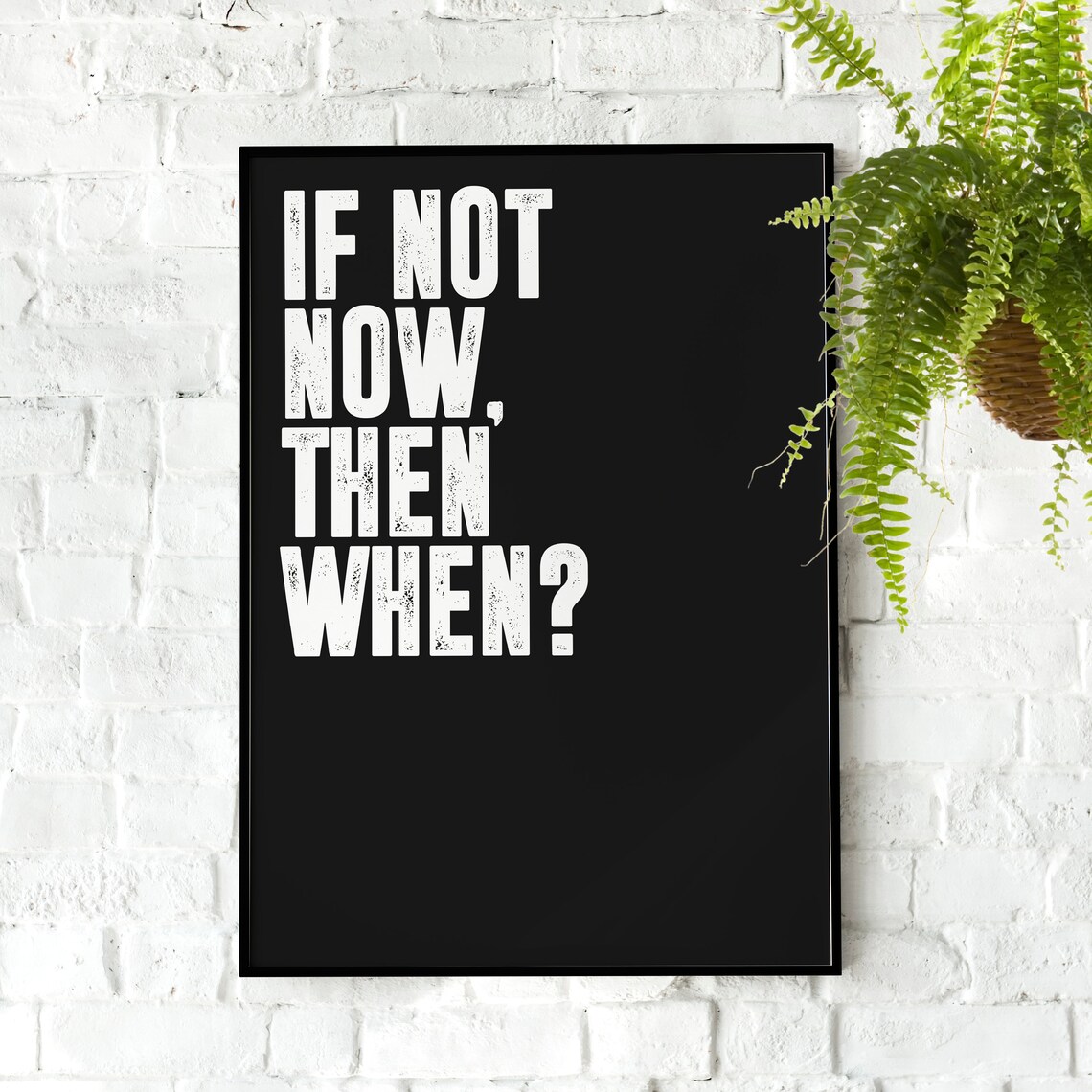 If Not Now Then When Motivational Quote Print
