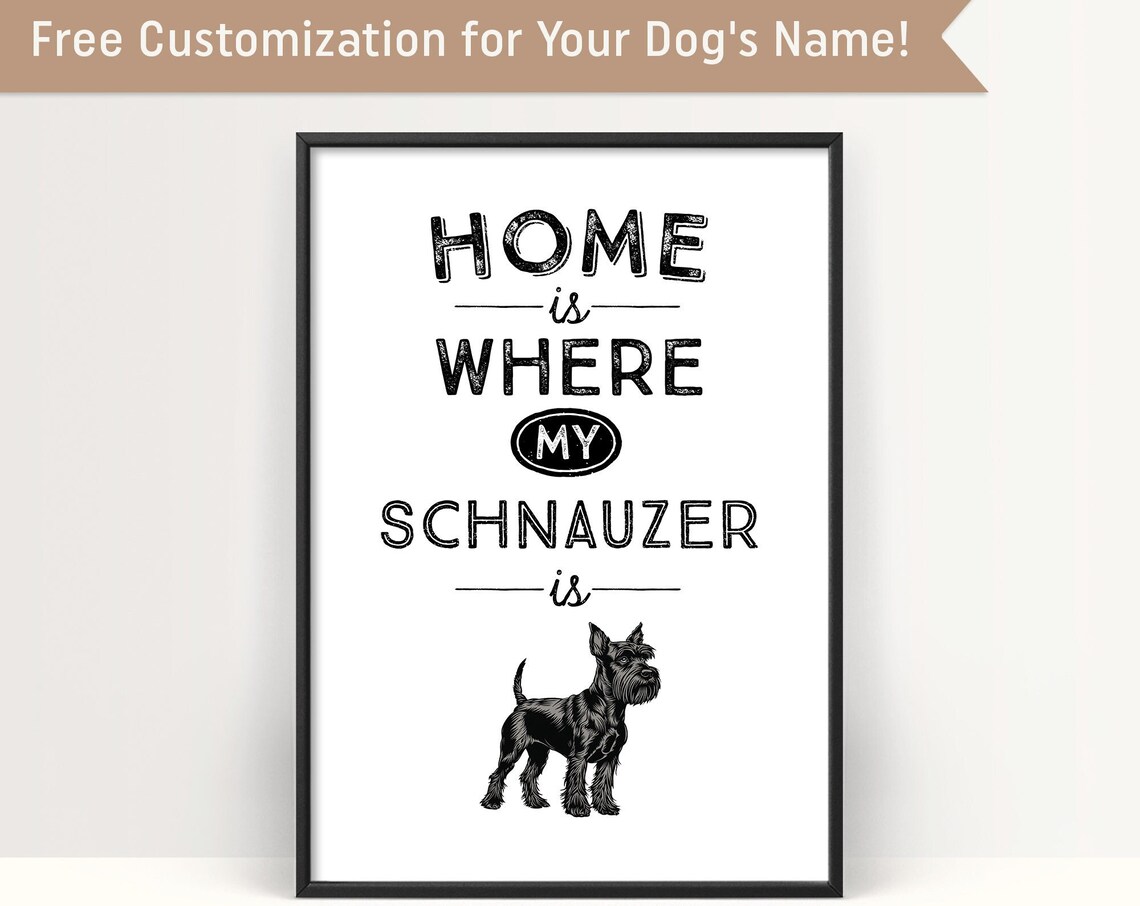 Schnauzer Dog Quote Home Is Where My Schnauzer Is Typography Poster