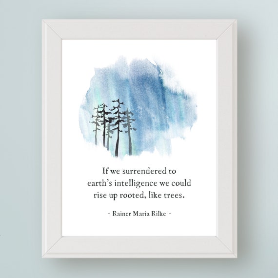 Rainer Maria Rilke Quote If We Surrendered To Earths Intelligence Wall Art Nature Quote Art Print Forest Bathing Art