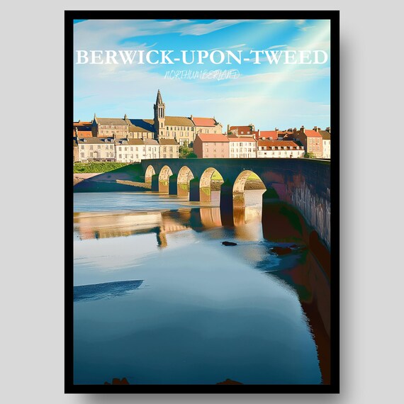 Berwick Upon Tweed Old Bridge River Tweed Riverside Town Poster