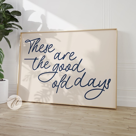 These Are The Good Old Days Navy Script Quote Typography Poster