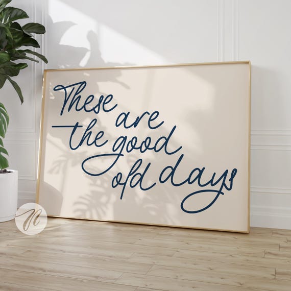These Are The Good Old Days Print Retro Nostalgic Quote Cute Typography Poster Beige And Navy Wall Art Decor Gift