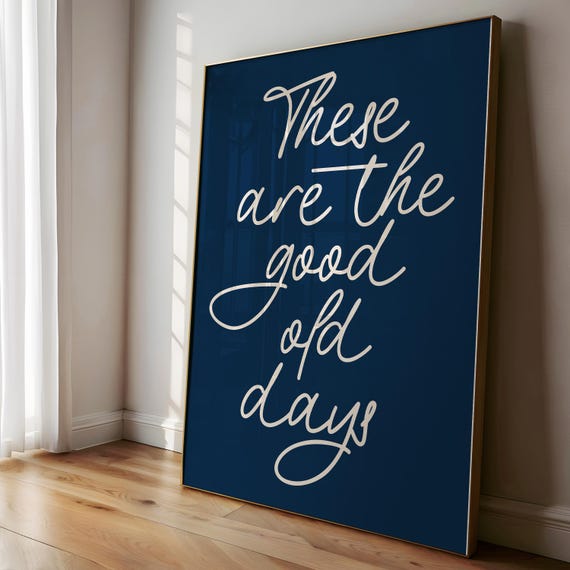 These Are The Good Old Days Print Retro Nostalgic Quote Cute Typography Poster Navy And Beige Wall Art Decor Gift