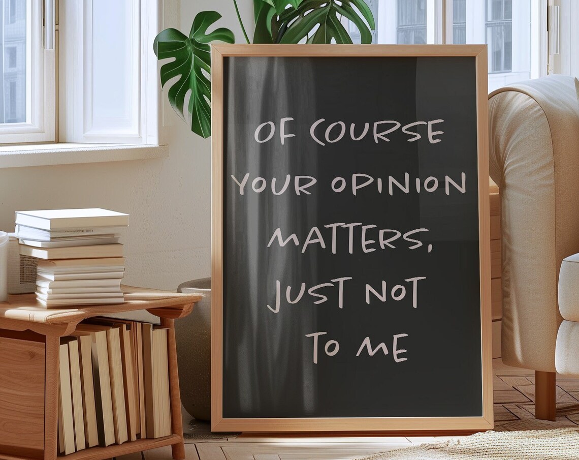 Your Opinion Matters, Just Not To Me Print