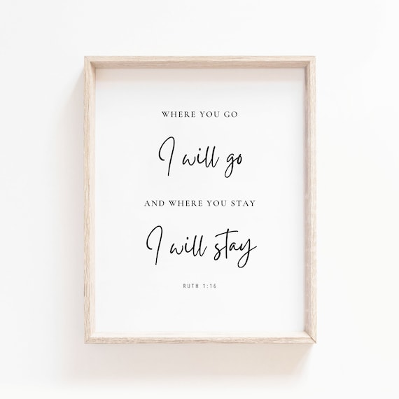 Where You Go I Will Go Where You Stay I Will Stay Ruth 1:16 Poster