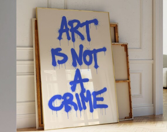 Art Is Not A Crime Blue Spray Paint Graffiti Typography Poster