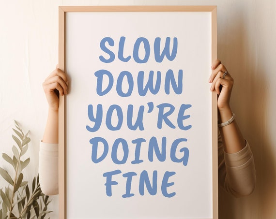 Slow Down Youre Doing Fine Wall Art Uplifting Quote Print Affirmation Poster Daily Reminder Trendy Wall Art Blue Dorm Room Decor