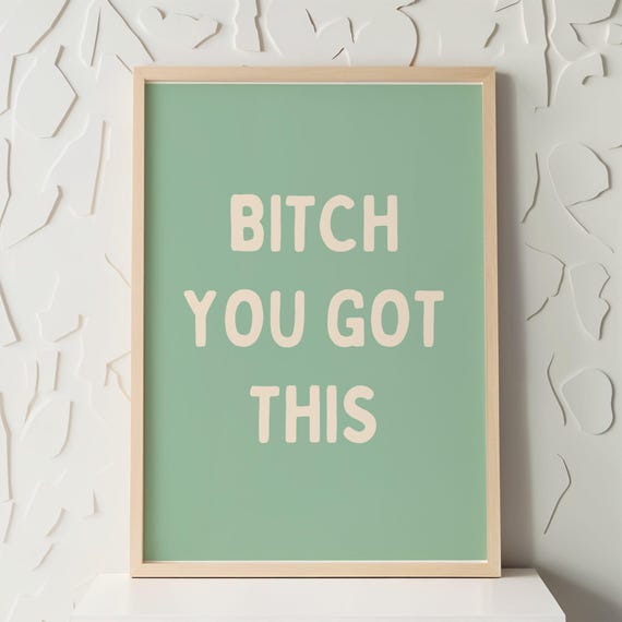 Bitch You Got This Print Poster Empowerment Wall Art Funny Motivational Quote Green Beige