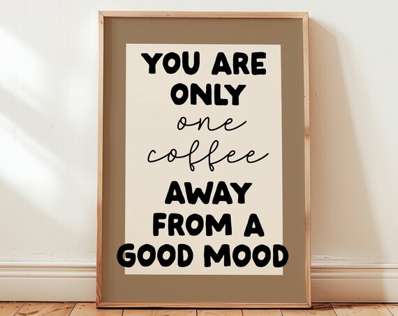 One Coffee Away From A Good Mood Funny Brown Kitchen Quote Poster