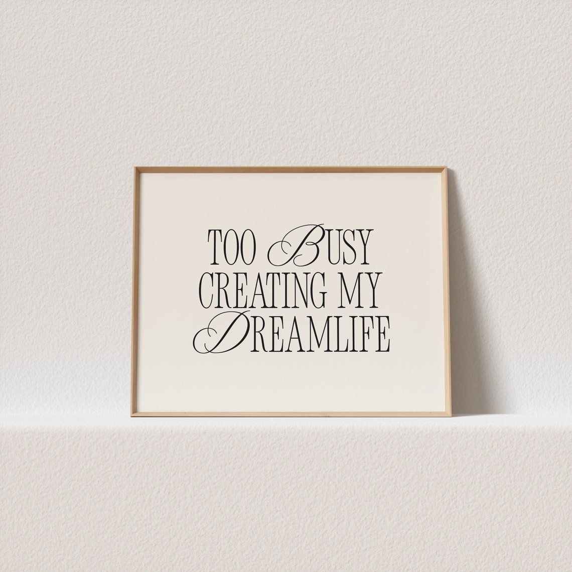 Too Busy Creating My Dreamlife Mixed Serif Script Typography Poster