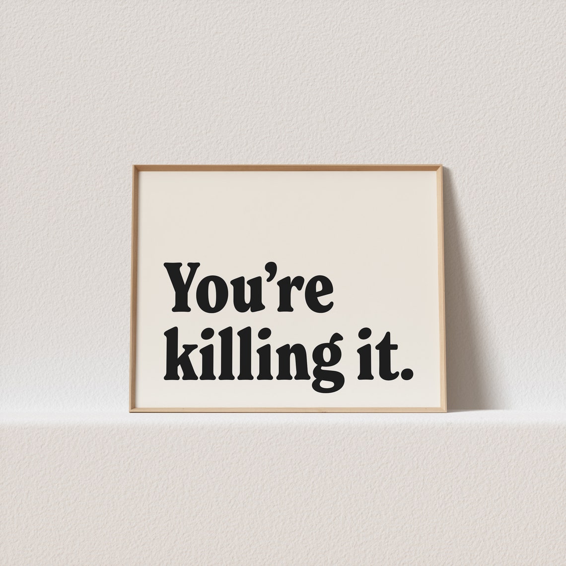 You are Killing It Encouragement Poster in Bold Classic Serif Type