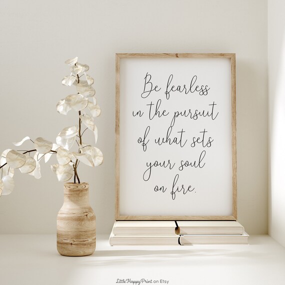 Be Fearless in the Pursuit of What Sets Your Soul on Fire Poster