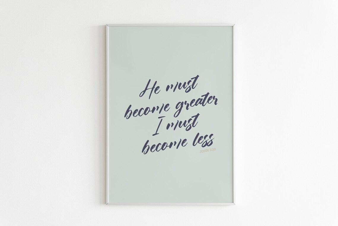 John 330 He Must Become Greater I Must Become Less Art Bible Verse Print Scripture Wall Art Calligraphy