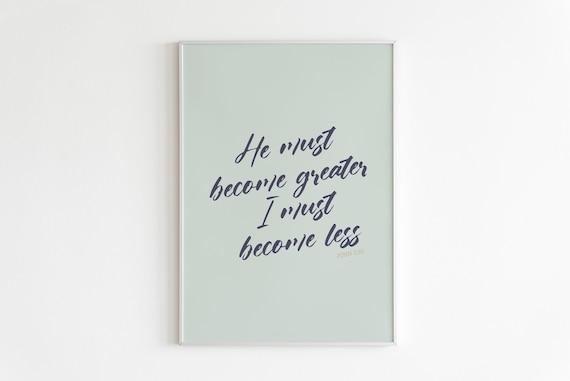 John 330 He Must Become Greater I Must Become Less Art Bible Verse Print Scripture Wall Art Calligraphy