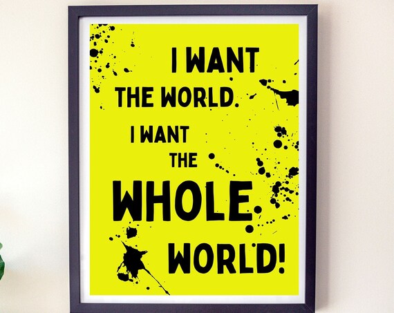 I Want The Whole World Bold Neon Yellow Quote Splatter Wall Poster
