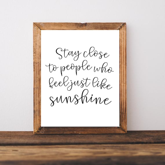 Stay Close to People Who Feel Just Like Sunshine Script Art Poster