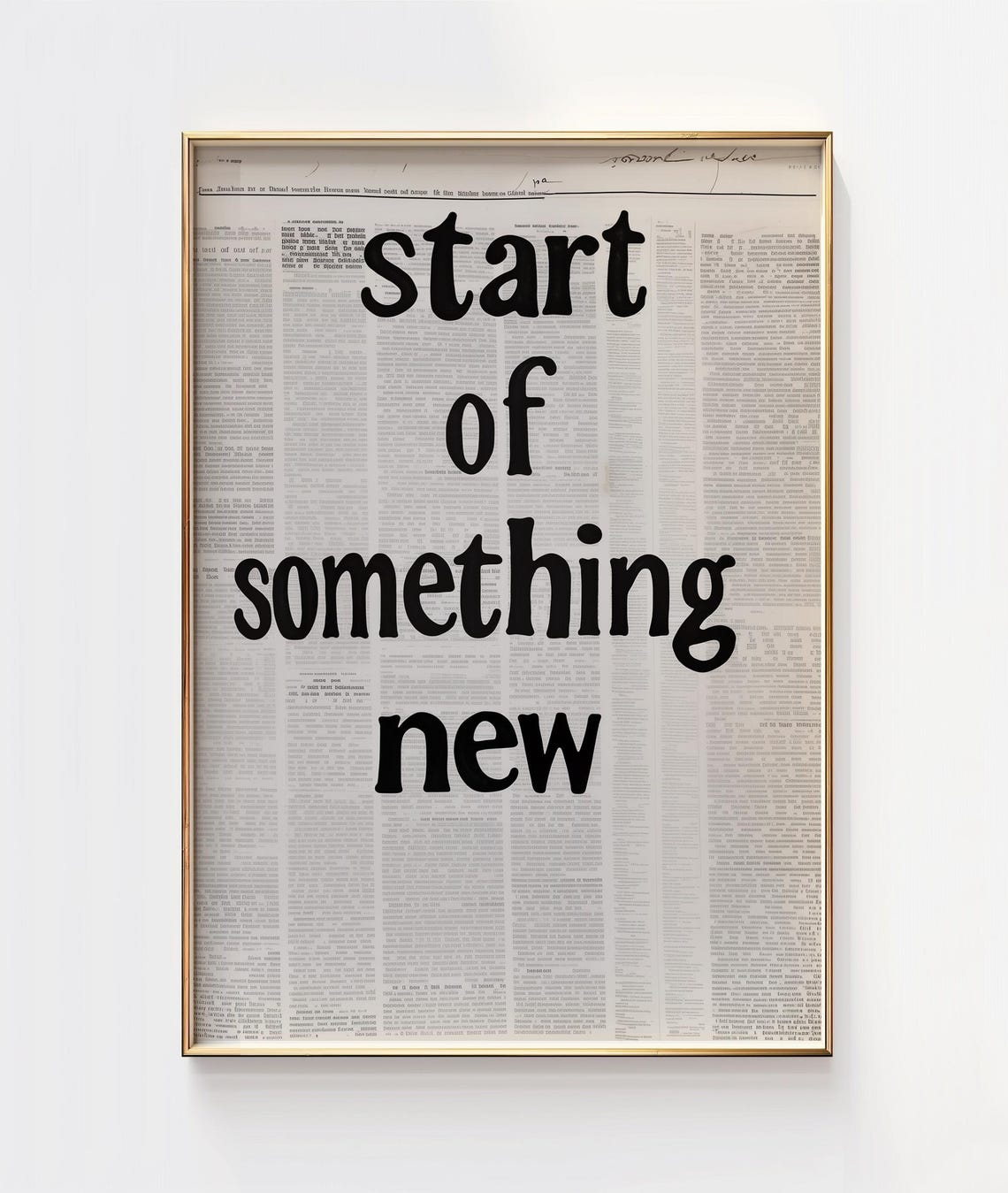 Start of Something New Newspaper Text Bold Typography Art Poster