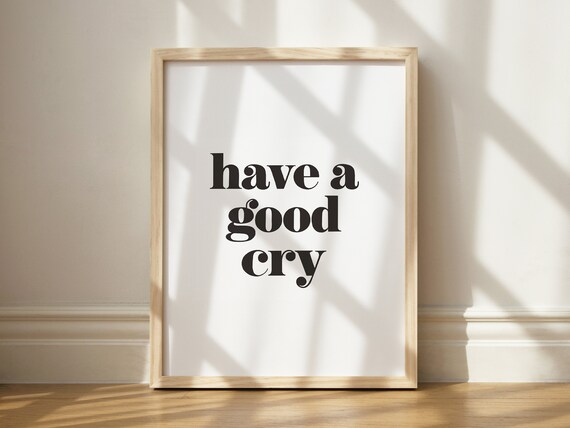 Have A Good Cry Funny Black Typography Self Care Quote Poster