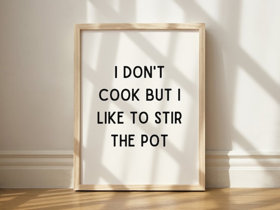 I Don't Cook But Like To Stir The Pot Art Print