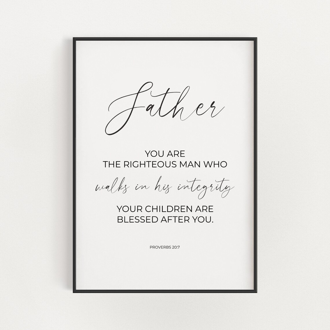 Father Script Proverbs 20:7 Righteous Man Integrity Father's Gift Print