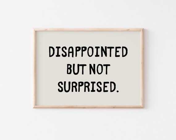Disappointed But Not Surprised Sarcastic Art Print Trendy Wall Art Prints Funny Office Decor Silly Sayings Poster