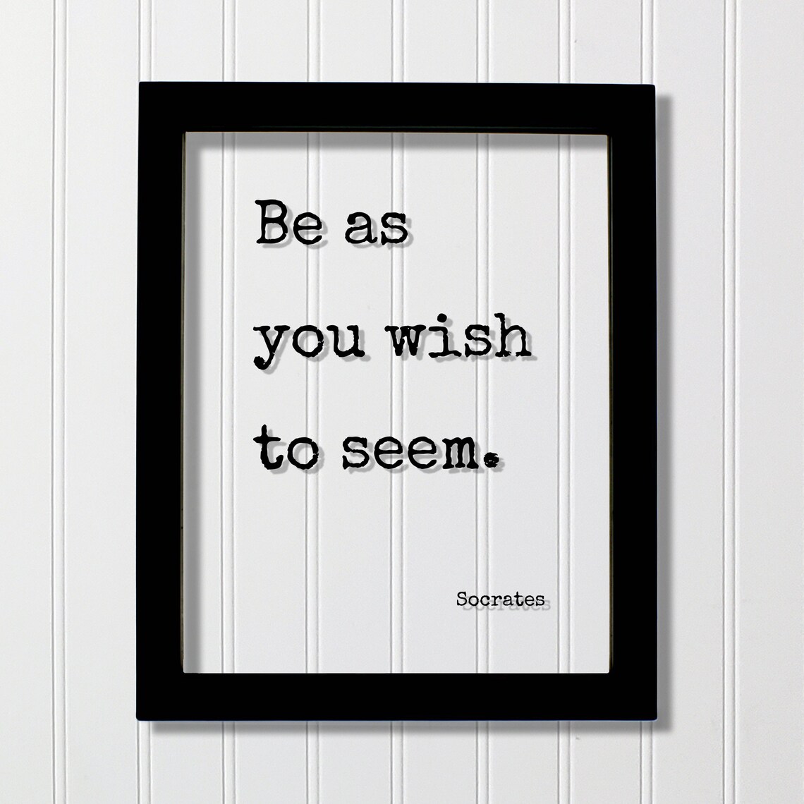 Socrates Be As You Wish To Seem Quote Floating Frame Art Poster