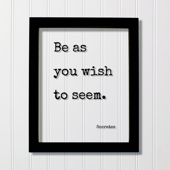 Socrates Floating Quote Be As You Wish To Seem Change Motivational Inspirational Grind Hustle Frame Sign Plaque Wall Art Decor