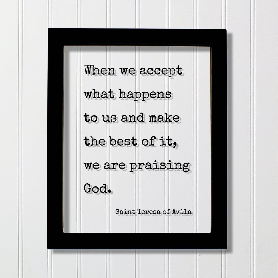 Saint Teresa Of Avila Quote When We Accept What Happens To Us And Make The Best It Are Praising God Faith Faithful Loving Spiritual