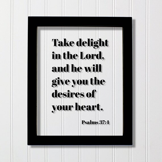 Psalms 374 Take Delight In The Lord And He Will Give You Desires Of Your Heart Quote Scripture Frame Bible Verse Christian Decor